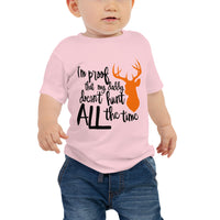 I am proof that my Daddy doesn't hunt ALL the time-Toddler Tee