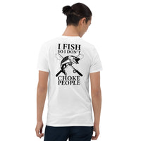 I Fish So I Don't Choke People-Unisex T-Shirt