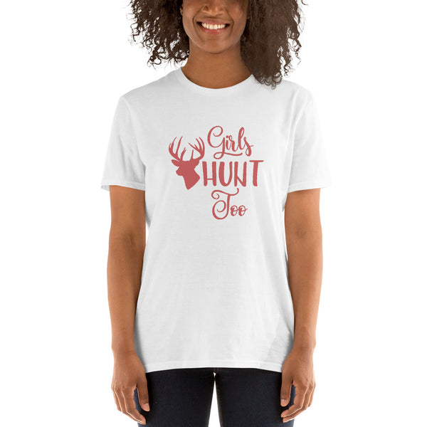Girls Hunt Too-Unisex T-shirt